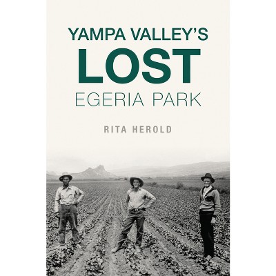 Yampa Valley's Lost Egeria Park - by  Rita Herold (Paperback)