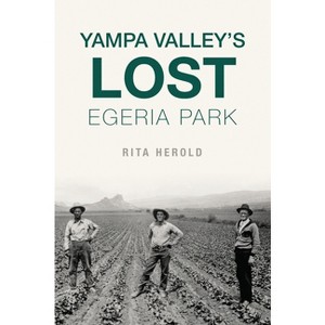 Yampa Valley's Lost Egeria Park - by  Rita Herold (Paperback) - 1 of 1