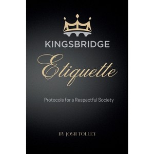 Kingsbridge Etiquette - by  Josh Tolley (Hardcover) - 1 of 1