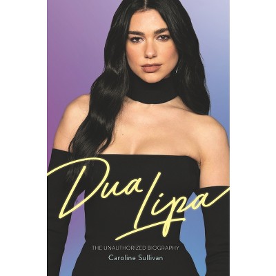 Dua Lipa - by  Caroline Sullivan (Hardcover)