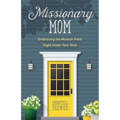 Missionary Mom - by  Shontell Brewer (Paperback)