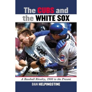 The Cubs and the White Sox - by  Dan Helpingstine (Paperback) - 1 of 1