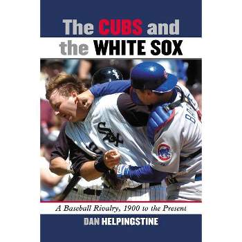 The Cubs and the White Sox - by  Dan Helpingstine (Paperback)