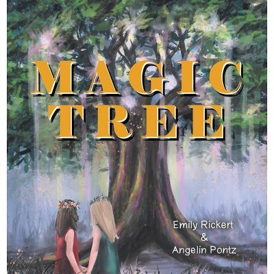 Magic Tree - by  Emily Rickert & Angelin Pontz (Hardcover)