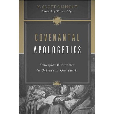 Covenantal Apologetics - by  K Scott Oliphint (Paperback)