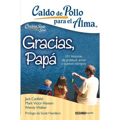 Caldo de Pollo Para El Alma: Gracias, Papá - (Caldo de Pollo Para el Alma) by  Jack Canfield & Mark Victor Hansen & Wendy Walker (Paperback)