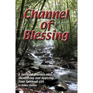 Channel of Blessing - by  Robert T Mullins (Paperback) - 1 of 1