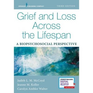 Grief and Loss Across the Lifespan - 3rd Edition by  Judith L M McCoyd & Jeanne Koller & Carolyn Ambler Walter (Paperback) - 1 of 1