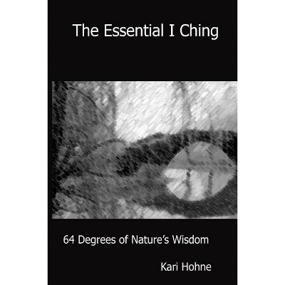 The Essential I Ching - by  Kari Hohne (Paperback)