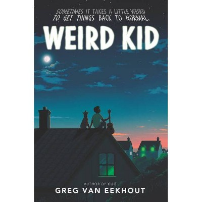 Weird Kid - by  Greg Van Eekhout (Hardcover)