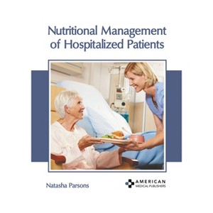 Nutritional Management of Hospitalized Patients - by  Natasha Parsons (Hardcover) - 1 of 1
