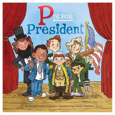 P Is for President - by  Wendy Cheyette Lewison (Paperback)