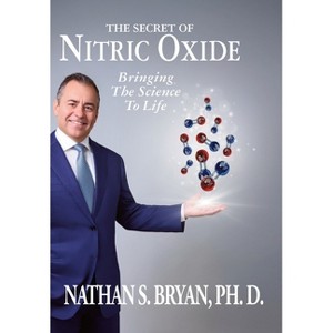 The Secret of Nitric Oxide-Bringing The Science To Life - by  Nathan Bryan (Hardcover) - 1 of 1