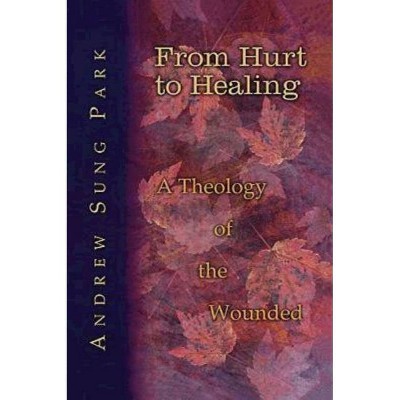 From Hurt to Healing - by  Andrew S Park (Paperback)