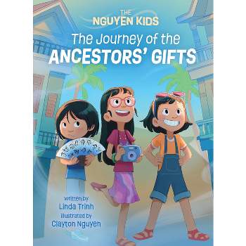 The Journey of the Ancestors' Gifts - (Nguyen Kids) by Linda Trinh