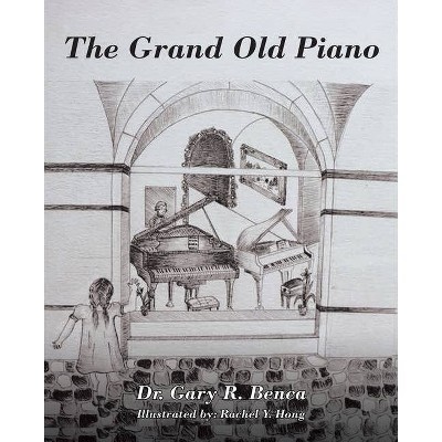 The Grand Old Piano - by  Gary R Benca (Paperback)