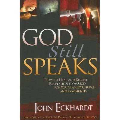 God Still Speaks - by  John Eckhardt (Paperback)