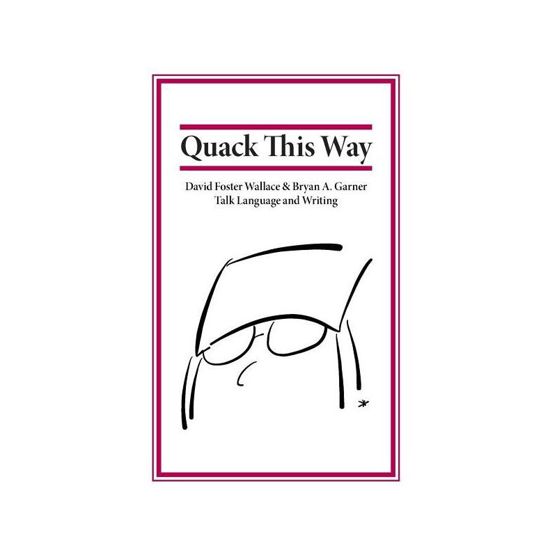 Quack This Way - by Bryan Garner & David Foster Wallace, 1 of 2