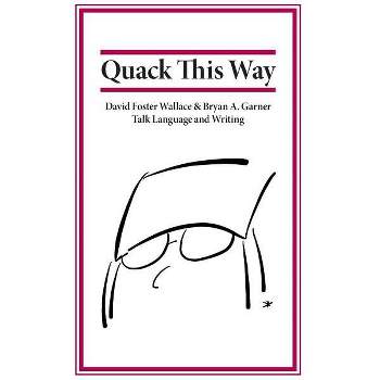 Quack This Way - by Bryan Garner & David Foster Wallace