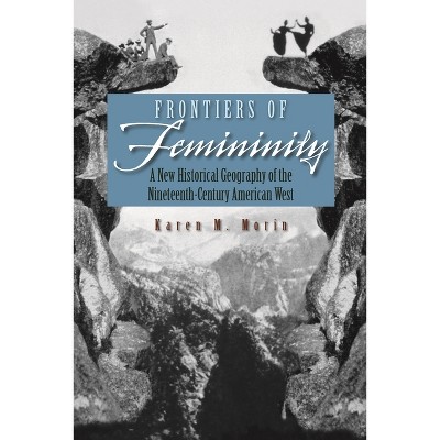 Frontiers of Femininity - (Space, Place and Society) by  Karen M Morin (Hardcover)