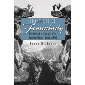 Frontiers of Femininity - (Space, Place and Society) by  Karen M Morin (Hardcover) - 1 of 1
