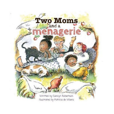 Two Moms and a Menagerie - by  Carolyn Robertson (Paperback)