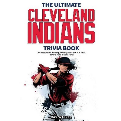 The Ultimate Cleveland Indians Trivia Book - by  Ray Walker (Paperback)