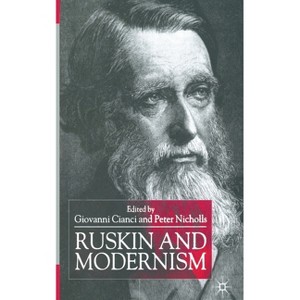 Ruskin and Modernism - by  Giovanni Cianci & Peter Nicholls (Paperback) - 1 of 1