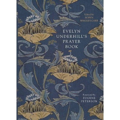 Evelyn Underhill's Prayer Book - by  Robyn Wrigley-Carr (Paperback)