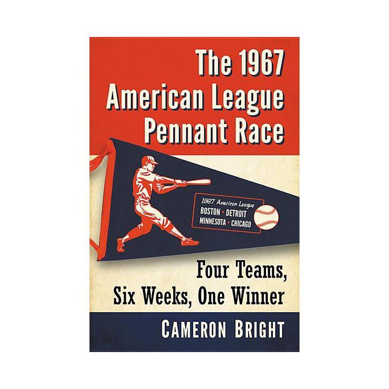 The 1967 American League Pennant Race - by  Cameron Bright (Paperback), 1 of 2