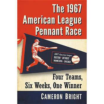 The 1967 American League Pennant Race - by  Cameron Bright (Paperback)