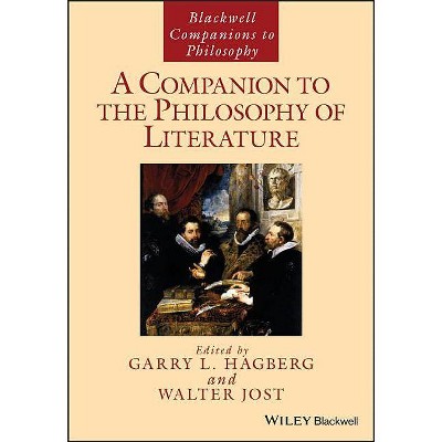 A Companion to the Philosophy of Literature - (Blackwell Companions to Philosophy) by  Garry L Hagberg & Walter Jost (Paperback)