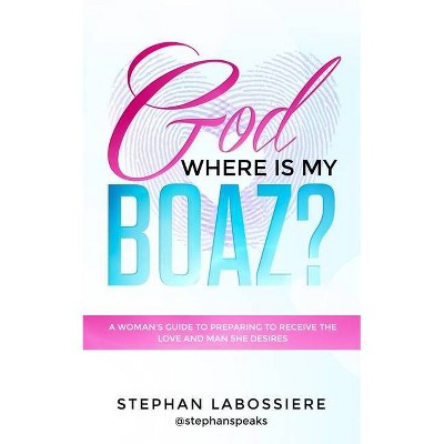 God Where Is My Boaz? - by  Stephan Labossiere (Paperback)