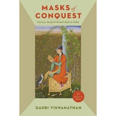 Masks of Conquest - 25th Edition by  Gauri Viswanathan (Paperback)