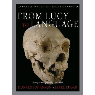 From Lucy to Language - by  Blake Edgar & Donald Johanson (Hardcover)