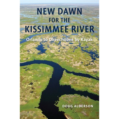 New Dawn for the Kissimmee River - by  Doug Alderson (Paperback)