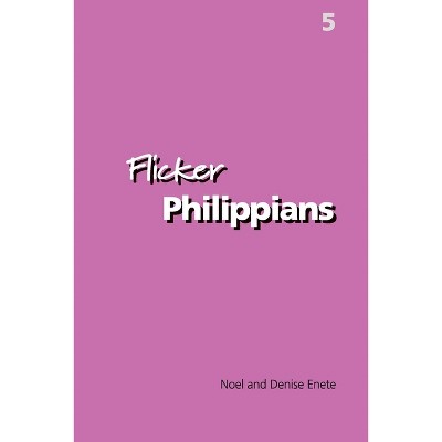 Flicker Philippians - by  Noel Enete & Denise Enete (Paperback)