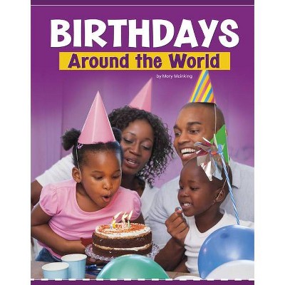 Birthdays Around the World - (Customs Around the World) by  Mary Meinking (Paperback)