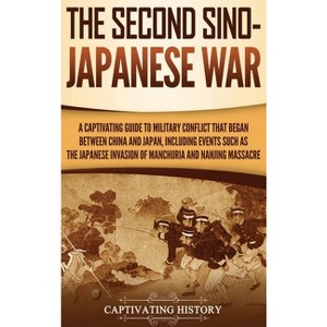 The Second Sino-Japanese War - by Captivating History - 1 of 1