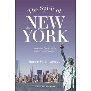 The Spirit of New York - (Excelsior Editions) 2nd Edition by  Bruce W Dearstyne (Paperback) - 1 of 1