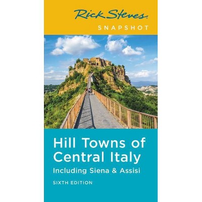 Rick Steves Snapshot Hill Towns of Central Italy - (Rick Steves Travel Guide) 6th Edition (Paperback)