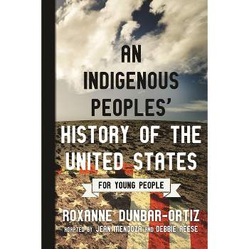An Indigenous Peoples' History of the United States for Young People - (Revisioning History for Young People) by  Roxanne Dunbar-Ortiz (Paperback)