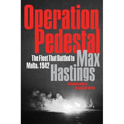 Operation Pedestal - by  Max Hastings (Hardcover)