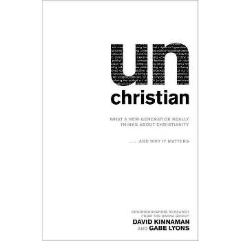 Unchristian - by  David Kinnaman & Gabe Lyons (Paperback)