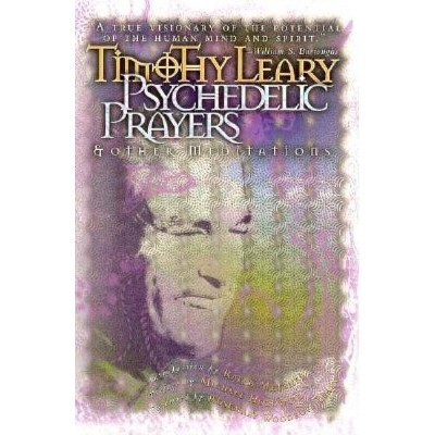 Psychedelic Prayers - (Leary, Timothy) 2nd Edition by  Timothy Leary (Paperback)