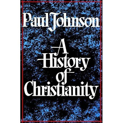 History of Christianity - by  Paul Johnson (Paperback)