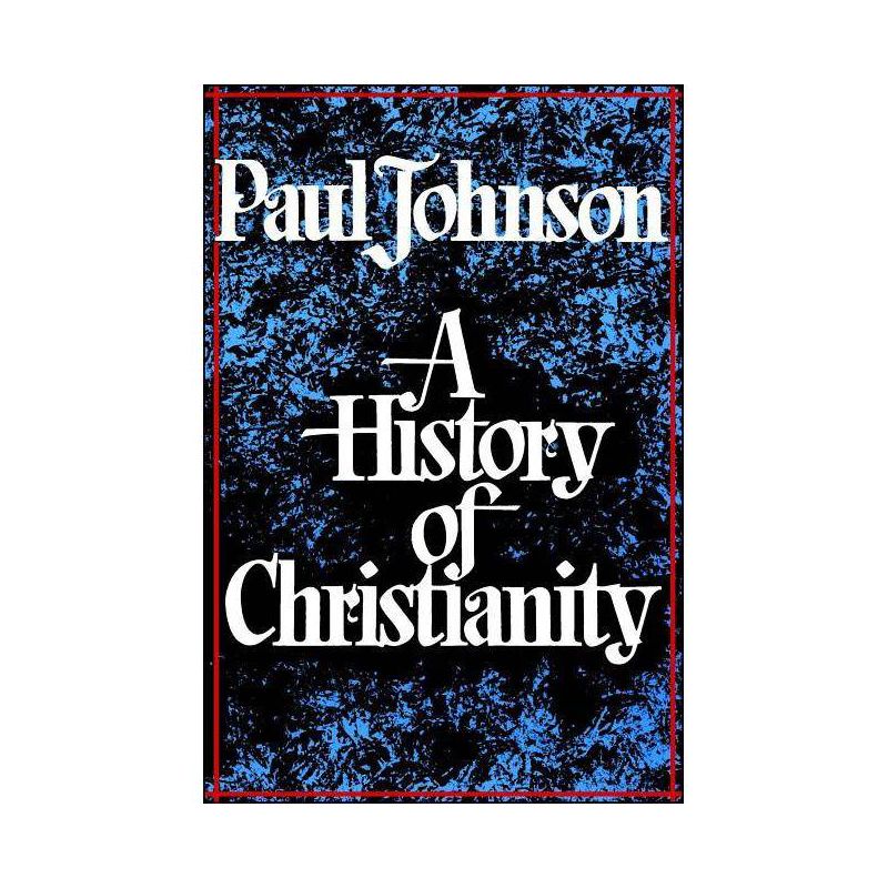 History of Christianity - by  Paul Johnson (Paperback), 1 of 2
