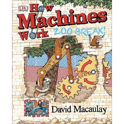 How Machines Work: Zoo Break! - by  David Macaulay (Hardcover)