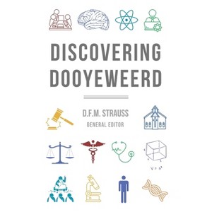 Discovering Dooyeweerd - by  D F M Strauss & Willem J Ouweneel (Paperback) - 1 of 1