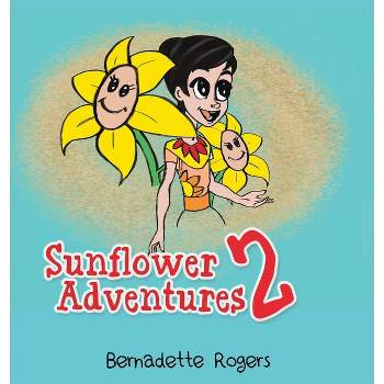 Sunflower Adventures 2 - by  Bernadette Rogers (Hardcover)